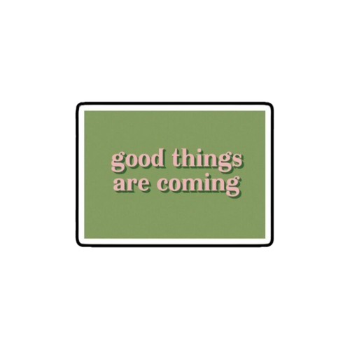 Good things are coming sticker